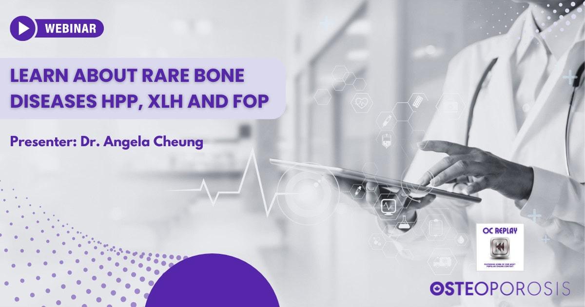 Learn About Rare Bone Diseases HPP, XLH and FOP with Dr. Angela Cheung